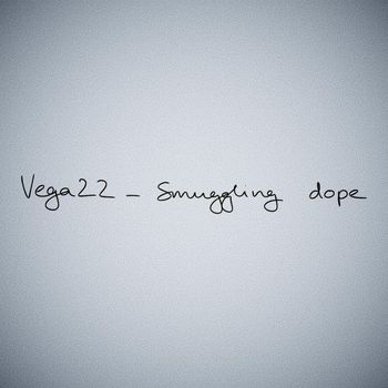 VEGA22 - Smuggling dope (Explicit)