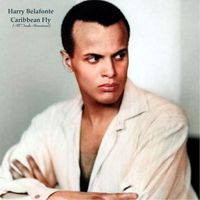 Harry Belafonte - Caribbean Fly (All Tracks Remastered)