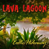 Lava Lagoon - Exotic Hideaway