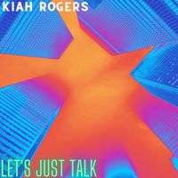 Kiah Rogers - Let's Just Talk