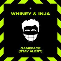 Whiney, Inja - Game Face (Stay Alert)