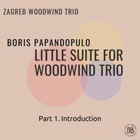 Zagreb Woodwind Trio - Little Suite for Woodwind Trio: I. Introduction Music