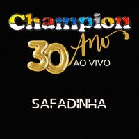 Champion - Safadinha - 30 Anos (Ao Vivo)