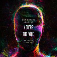 Our Future Leaders - You're the Void (86 Crush Remix)