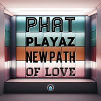 Phat Playaz - New Path of Love