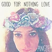 Angie - Good For Nothing Love