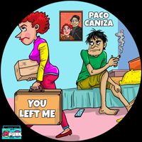 Paco Caniza - You Left Me