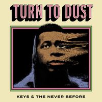 Keys & the Never Before - Turn to Dust (Explicit)