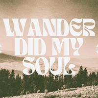 Josh + Bex - Wander Did My Soul