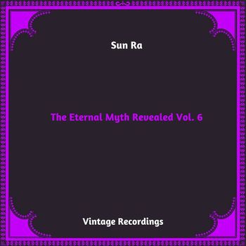 Sun Ra - The Eternal Myth Revealed, Vol. 6 (The Eternal Myth Revealed Vol. 6)