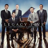 Legacy Five - In the Hands of a Carpenter