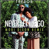 Tresor - Never Let Me Go (Mobi Dixon Remix) (Mobi Dixon Remix)