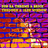 Tony Adamo - Sun Ra Throws a Brick Through a Jazz Window