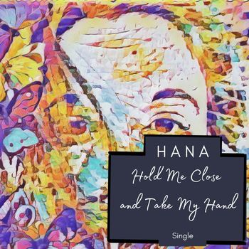 Hana - Hold Me Close and Take My Hand
