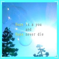 h a r a - Hope is a you and Hope never die