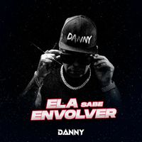Danny - Ela Sabe Envolver (Explicit)
