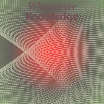 Various Artists - Whatsoever Knowledge