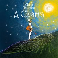 Chico Teixeira - A Cigarra