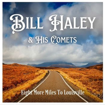 Bill Haley & His Comets - Eight More Miles To Louisville