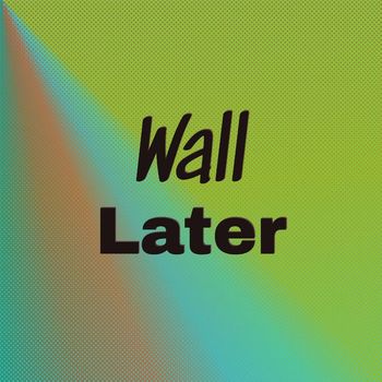 Various Artists - Wall Later