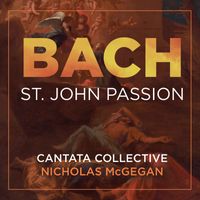 Cantata Collective & Nicholas McGegan - Bach: St. John Passion, BWV 245