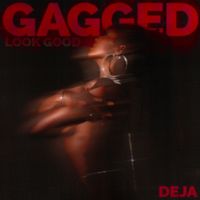 Deja - Gagged (Look Good)