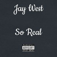 Jay West - So Real (Explicit)