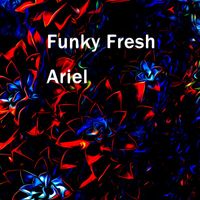 Funky Fresh - Ariel