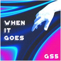GS5 - When It Goes