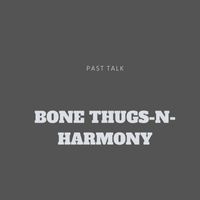 Bone Thugs-N-Harmony - Past Talk