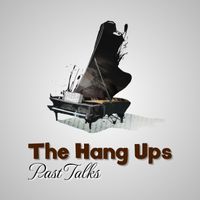 The Hang Ups - Past Talk