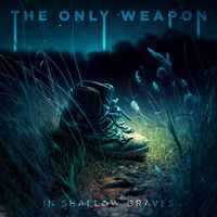 The Only Weapon - In Shallow Graves