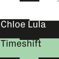 Chloe Lula - Timeshift