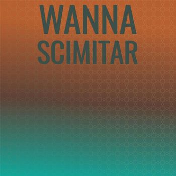 Various Artists - Wanna Scimitar