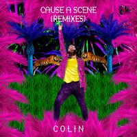 Colin - Cause A Scene (Remixes)