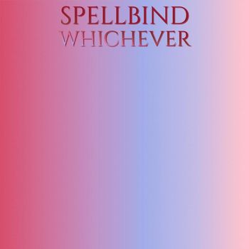 Various Artists - Spellbind Whichever