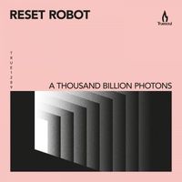 Reset Robot - A Thousand Billion Photons