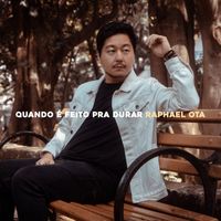 Raphael Ota - Quando É Feito Pra Durar
