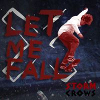 Storm Crows - Let Me Fall