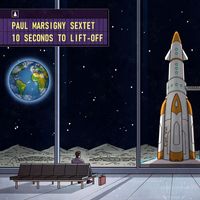 Paul Marsigny Sextet - 10 Seconds to Lift-Off