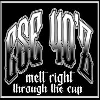 Ese 40'z - Melt Right Through the Cup (Explicit)