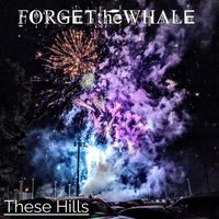 Forget the Whale - These Hills