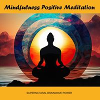 Supernatural Brainwave Power - Mindfulness Positive Meditation