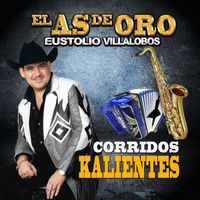 El As De Oro "Eustolio Villalobos" - Corridos Kalientes (Corridos)