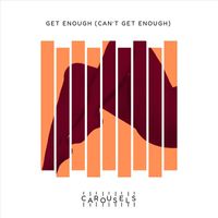 Carousels - Get Enough (Can't Get Enough)