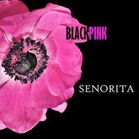 Senorita - Blackpink