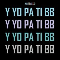Naitbaess - Y yo pa ti BB (Explicit)