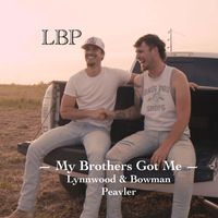 Lbp Country Music - My Brother’s Got Me