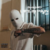Shahid - Life Is Pain EP (Explicit)