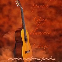 Martin Andreas Paulus - Spanish Gipsy Flamenco Lounge (Lounge)